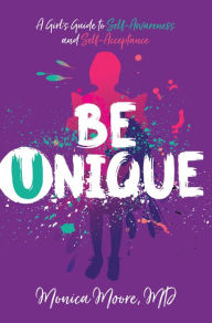 Title: Be Unique: A Girl's Guide to Self-Awareness and Self-Acceptance, Author: Dr. Monica Moore