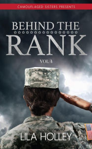 Title: Behind the Rank, Volume 4, Author: Lila Holley