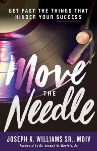 Title: Move The Needle: Get Past the Things that Hinder Your Success, Author: Joseph Williams