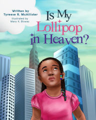 Title: Is My Lollipop in Heaven?, Author: Tyreese R. McAllister