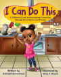 I Can Do This: A Children's Guide to Overcoming Frustration Through Short Stories and Phrases