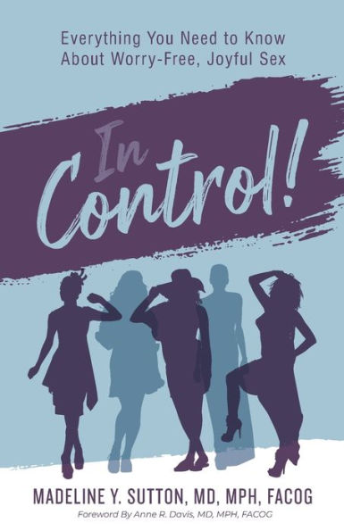 Control!: Everything You Need to Know About Worry-Free, Joyful Sex