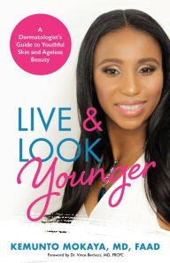 Title: Live and Look Younger: A Dermatologist's Guide to Youthful Skin and Ageless Beauty, Author: Dr. Kemunto Mokaya