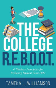 Title: ??The College R.E.B.O.O.T.: 6 Timeless Principles for Reducing Student Loan Debt, Author: Tameka Williamson