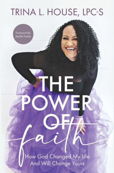 ?The Power of Faith: How God Changed My Life And Will Change Yours