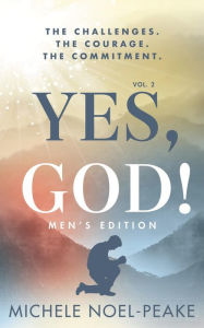 Title: Yes, God! ?Volume 2 ?Men's Edition?: The Challenges. The Courage. The Commitment., Author: Michele Noel-Peake