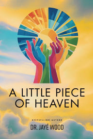 Title: A Little Piece of Heaven, Author: Jayé Wood