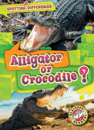 Title: Alligator or Crocodile?, Author: Christina Leaf