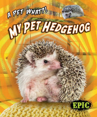 Title: My Pet Hedgehog, Author: Paige V. Polinsky