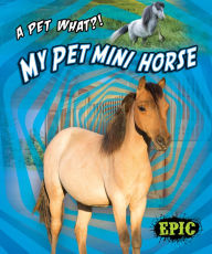 Title: My Pet Mini Horse, Author: Paige V. Polinsky