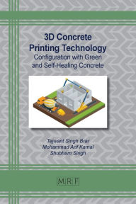 Title: 3D Concrete Printing Technology: Configuration with Green and Self-Healing Concrete, Author: Tejwant S Brar