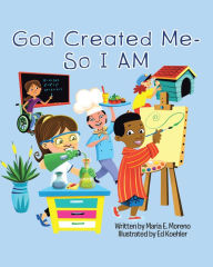 Title: God Created Me-So I am, Author: Maria E. Moreno