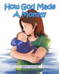 Title: How God Made A Mommy, Author: Jaime Bonura