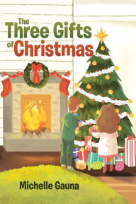 Title: The Three Gifts of Christmas, Author: Michelle Gauna