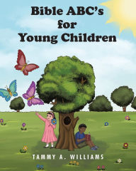 Title: Bible ABC's for Young Children, Author: Tammy A. Williams