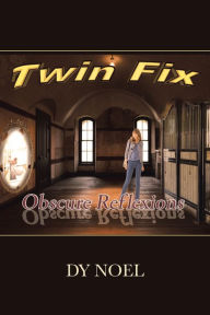 Title: Twin Fix: Obscure Reflexions, Author: Dy Noel