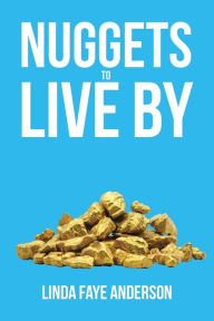 Title: Nuggets to Live By, Author: Linda Faye Anderson