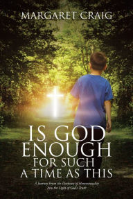 Title: Is God Enough for Such a Time as This: A Journey From the Darkness of Homosexuality Into the Light of God's Truth, Author: Margaret Craig
