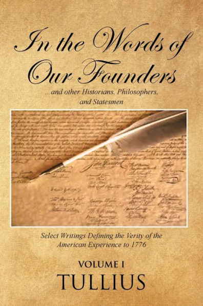 the Words of Our Founders: ...and other Historians, Philosophers, and Statesmen