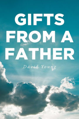 Gifts From A Father By David Young Paperback Barnes Noble