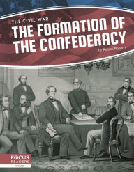 Title: The Formation of the Confederacy, Author: Russell Roberts