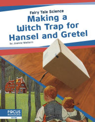 Title: Making a Witch Trap for Hansel and Gretel, Author: Joanne Mattern