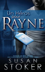 Title: Un héros pour Rayne, Author: Susan Stoker