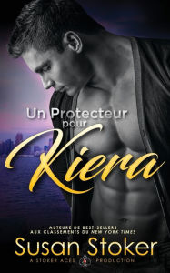 Title: Un protecteur pour Kiera, Author: Susan Stoker