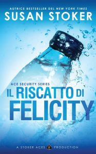 Title: Il riscatto di Felicity, Author: Susan Stoker