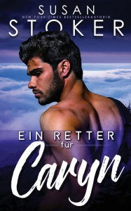 Title: Ein Retter fÃ¯Â¿Â½r Caryn, Author: Susan Stoker