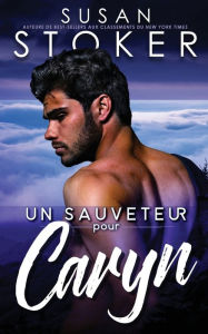 Title: Un sauveteur pour Caryn, Author: Susan Stoker
