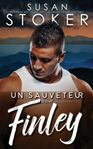 Title: Un sauveteur pour Finley, Author: Susan Stoker