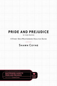 Title: Pride and Prejudice by Jane Austen: A Story Grid Masterwork Analysis Guide, Author: Shawn Coyne