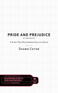 Title: Pride and Prejudice by Jane Austen: A Story Grid Masterwork Analysis Guide, Author: Shawn Coyne
