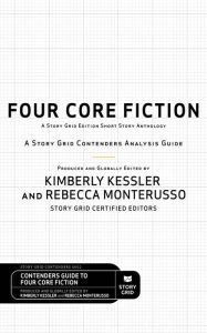 Title: Four Core Fiction: A Story Grid Contenders Analysis Guide, Author: Kimberly Kessler
