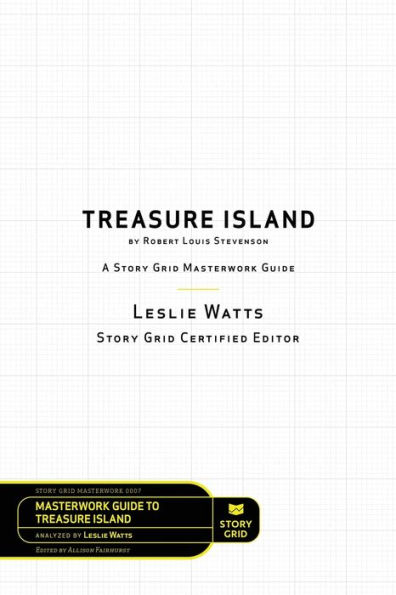 Treasure Island by Robert Louis Stevenson: A Story Grid Masterwork Analysis Guide