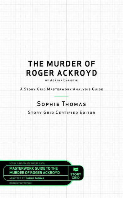 The Murder of Roger Ackroyd by Agatha Christie: A Story Grid Masterwork ...