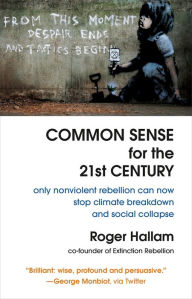 Download free ebooks for ipad mini Common Sense for the 21st Century: Only Nonviolent Rebellion Can Now Stop Climate Breakdown and Social Collapse PDF RTF ePub (English Edition)