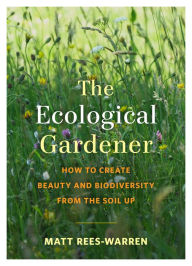 Pdf files free download books The Ecological Gardener: How to Create Beauty and Biodiversity from the Soil Up 9781645020073 (English literature) 