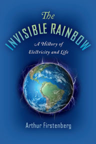 Free download ebooks for android phones The Invisible Rainbow: A History of Electricity and Life