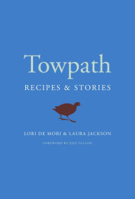 Title: Towpath: Recipes and Stories, Author: Lori De Mori