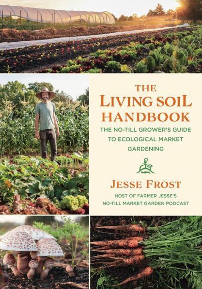 The Living Soil Handbook: No-Till Grower's Guide to Ecological Market Gardening