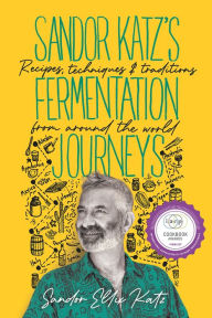 Download books for free in pdf Sandor Katz's Fermentation Journeys: Recipes, Techniques, and Traditions from around the World English version PDF