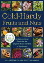 Cold-Hardy Fruits and Nuts: 50 Easy-to-Grow Plants for the Organic Home Garden or Landscape