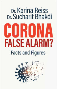 Title: Corona, False Alarm?: Facts and Figures, Author: Karina Reiss Ph.D.