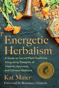 Download free phone book pc Energetic Herbalism: A Guide to Sacred Plant Traditions Integrating Elements of Vitalism, Ayurveda, and Chinese Medicine 9781645020820