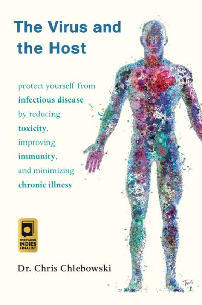 the Virus and Host: Protect Yourself from Infectious Disease by Reducing Toxicity, Improving Immunity, Minimizing Chronic Illness