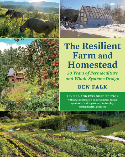 The Resilient Farm and Homestead, Revised Expanded Edition: 20 Years of Permaculture Whole Systems Design