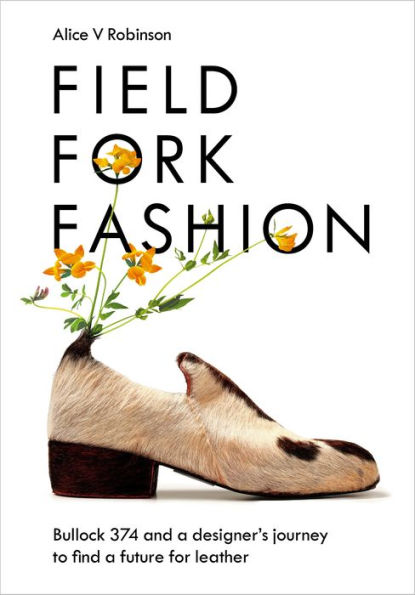 Field, Fork, Fashion: Bullock 374 and a Designer's Journey to Find Future for Leather