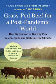 Free book pdfs download Grass-Fed Beef for a Post-Pandemic World: How Regenerative Grazing Can Restore Soils and Stabilize the Climate 9781645021247 by Gabe Brown, Ridge Shinn, Lynne Pledger, Gabe Brown, Ridge Shinn, Lynne Pledger DJVU PDF